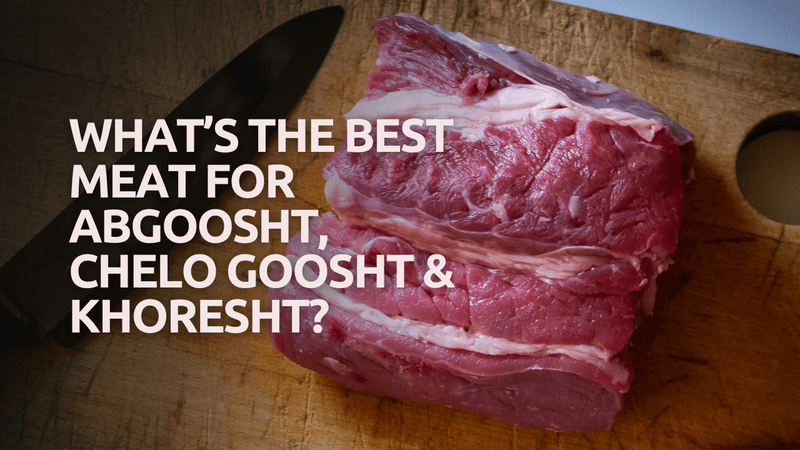 What’s the Best Meat for Abgoosht, Chelo Goosht & Khoresht?